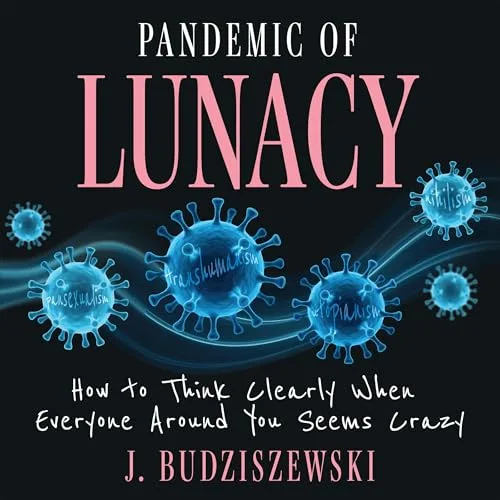 Pandemic of Lunacy By J. Budziszewski